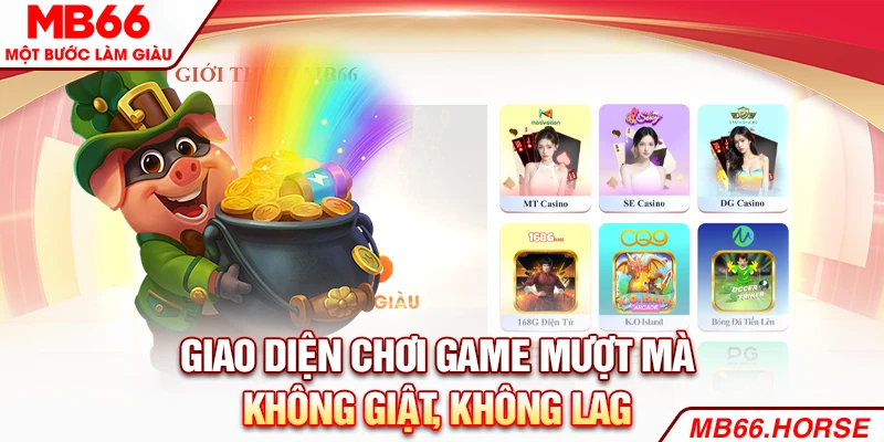 Giao diện chơi game mượt mà, không giật, không lag